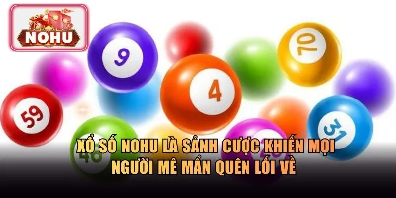 Xổ số NOHU là sảnh cược khiến mọi người mê mẩn quên lối về